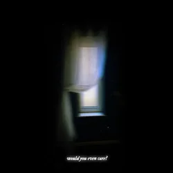 WOULD YOU EVEN CARE?